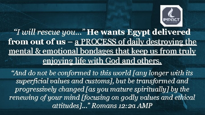 “I will rescue you…” He wants Egypt delivered from out of us – a