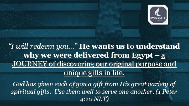 “I will redeem you…” He wants us to understand why we were delivered from