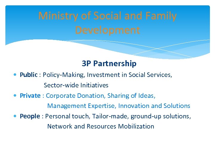 Ministry of Social and Family Development 3 P Partnership • Public : Policy-Making, Investment