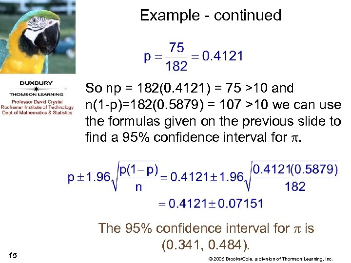 Example - continued So np = 182(0. 4121) = 75 >10 and n(1 -p)=182(0.