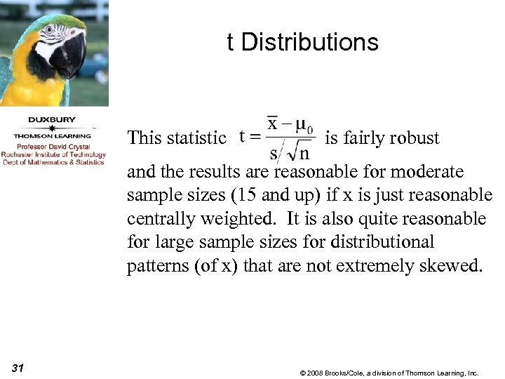 t Distributions This statistic is fairly robust and the results are reasonable for moderate