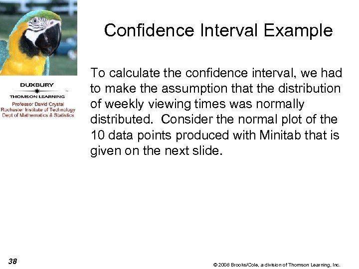 Confidence Interval Example To calculate the confidence interval, we had to make the assumption