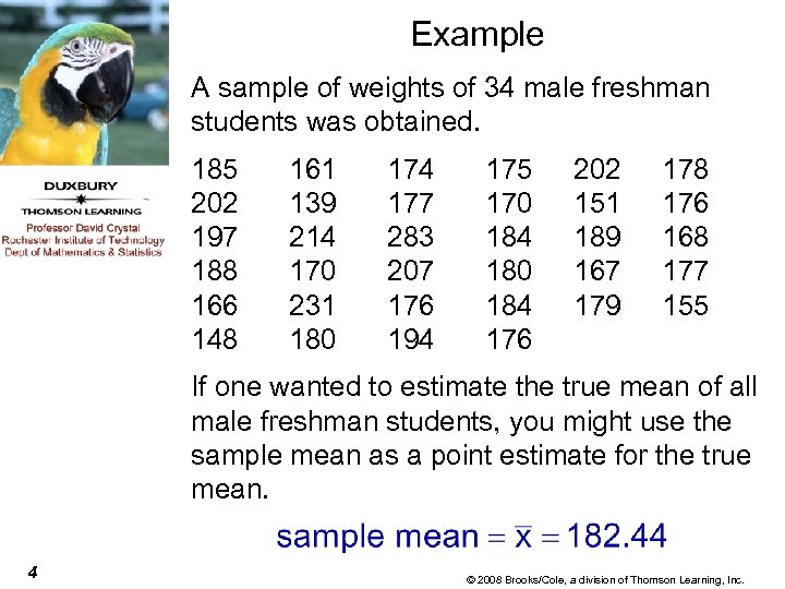 Example A sample of weights of 34 male freshman students was obtained. 185 202
