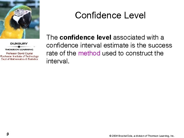 Confidence Level The confidence level associated with a confidence interval estimate is the success