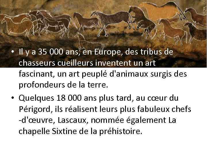  • Il y a 35 000 ans, en Europe, des tribus de chasseurs