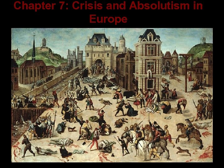 Chapter 7: Crisis and Absolutism in Europe 