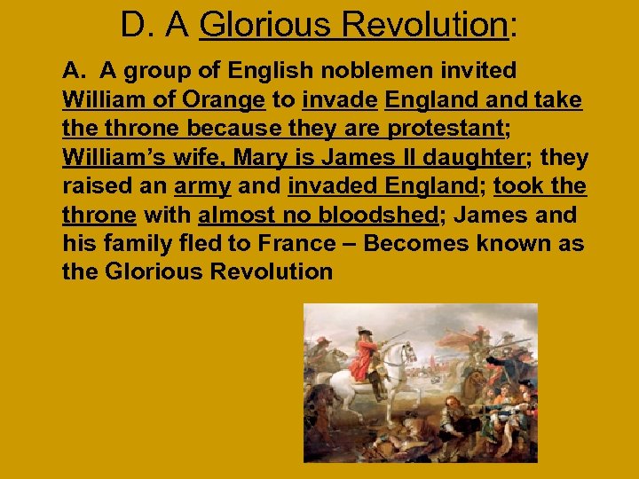 D. A Glorious Revolution: A. A group of English noblemen invited William of Orange