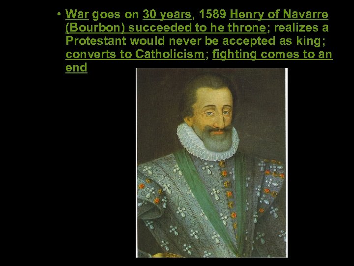  • War goes on 30 years, 1589 Henry of Navarre (Bourbon) succeeded to