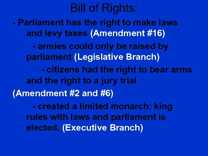 Bill of Rights: - Parliament has the right to make laws and levy taxes