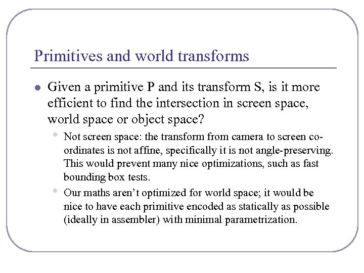 Primitives and world transforms l Given a primitive P and its transform S, is