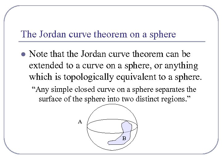 The Jordan curve theorem on a sphere l Note that the Jordan curve theorem