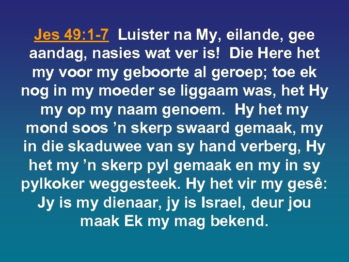 Jes 49: 1 -7 Luister na My, eilande, gee aandag, nasies wat ver is!