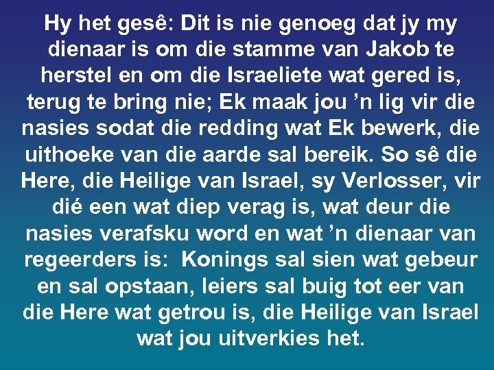 Hy het gesê: Dit is nie genoeg dat jy my dienaar is om die