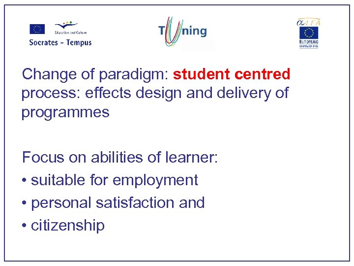 Change of paradigm: student centred process: effects design and delivery of programmes Focus on