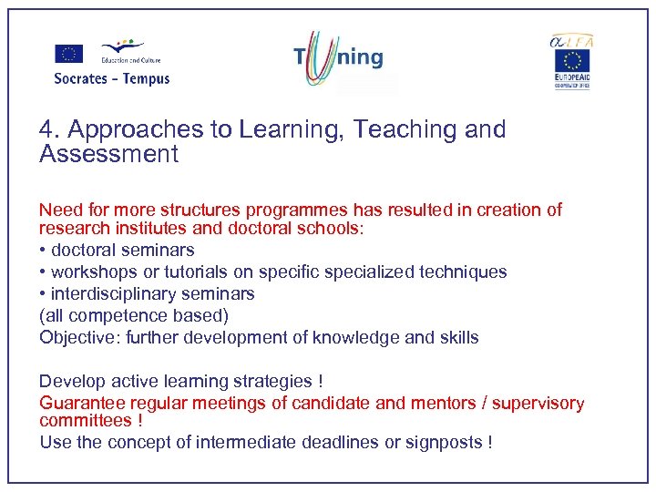 4. Approaches to Learning, Teaching and Assessment Need for more structures programmes has resulted