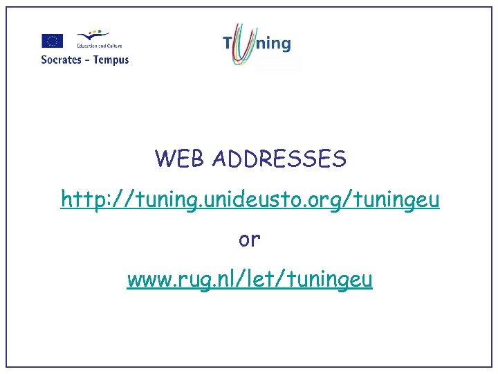 WEB ADDRESSES http: //tuning. unideusto. org/tuningeu or www. rug. nl/let/tuningeu 