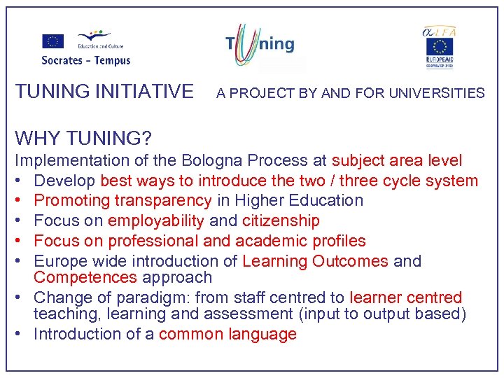 TUNING INITIATIVE A PROJECT BY AND FOR UNIVERSITIES WHY TUNING? Implementation of the Bologna