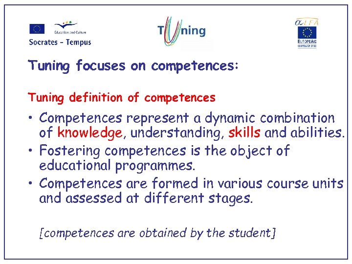 Tuning focuses on competences: Tuning definition of competences • Competences represent a dynamic combination