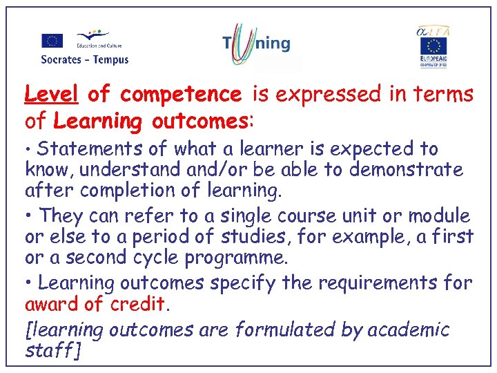 Level of competence is expressed in terms of Learning outcomes: • Statements of what