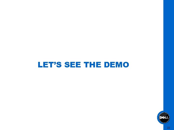LET’S SEE THE DEMO 22 