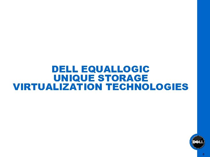 DELL EQUALLOGIC UNIQUE STORAGE VIRTUALIZATION TECHNOLOGIES 8 