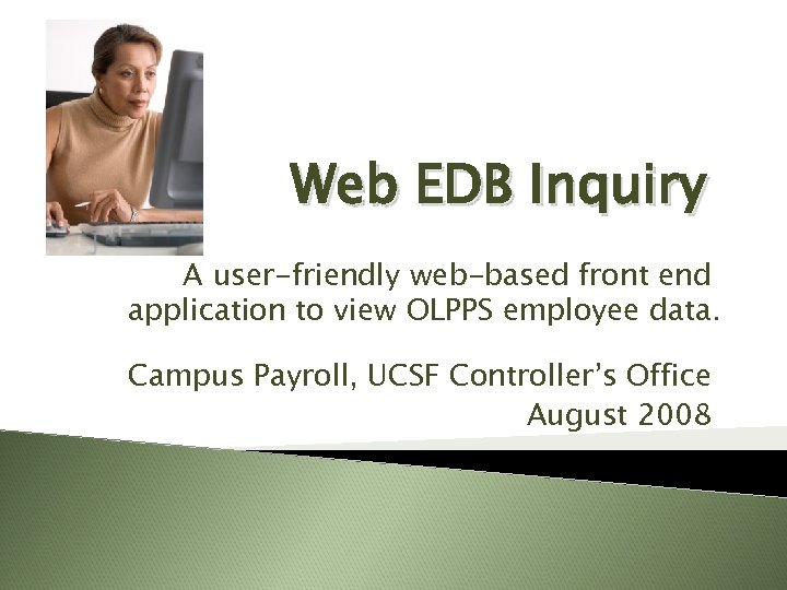 Web EDB Inquiry A user-friendly web-based front end application to view OLPPS employee data.