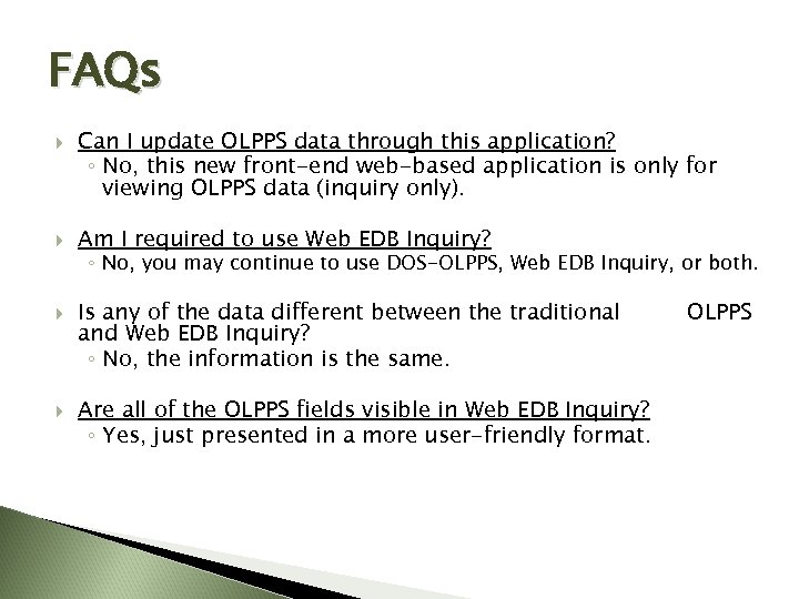 FAQs Can I update OLPPS data through this application? ◦ No, this new front-end
