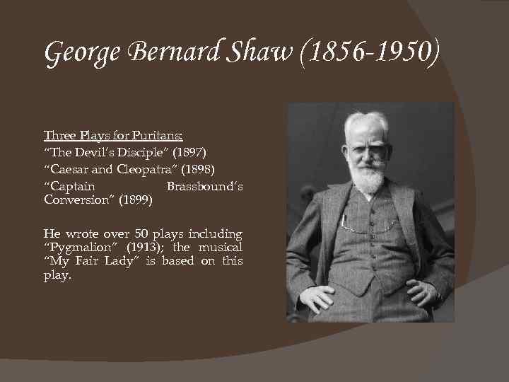 George Bernard Shaw (1856 -1950) Three Plays for Puritans: “The Devil’s Disciple” (1897) “Caesar