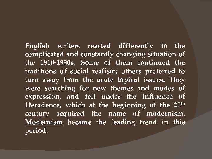 English writers reacted differently to the complicated and constantly changing situation of the 1910