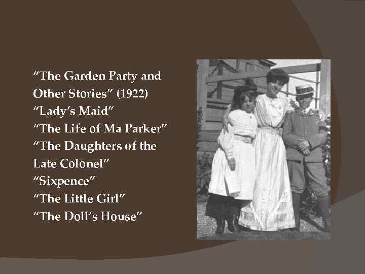 “The Garden Party and Other Stories” (1922) “Lady’s Maid” “The Life of Ma Parker”