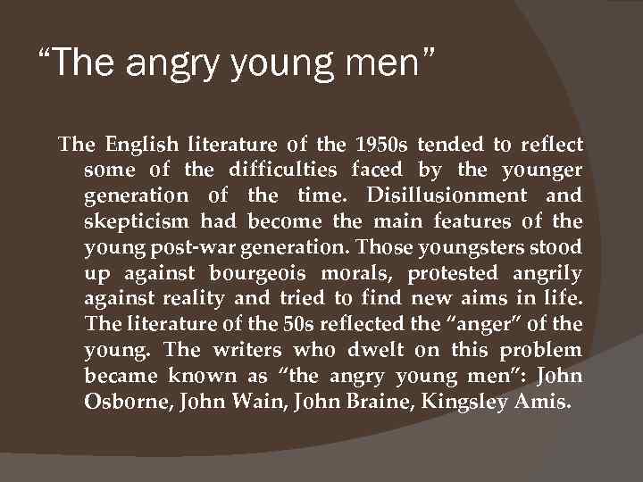 “The angry young men” The English literature of the 1950 s tended to reflect