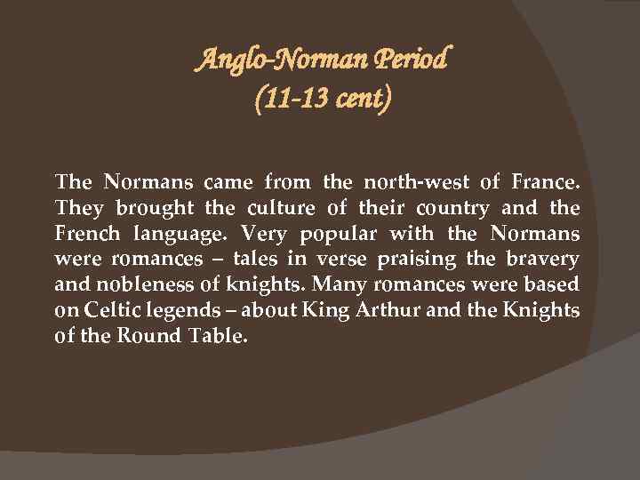 Anglo-Norman Period (11 -13 cent) The Normans came from the north-west of France. They