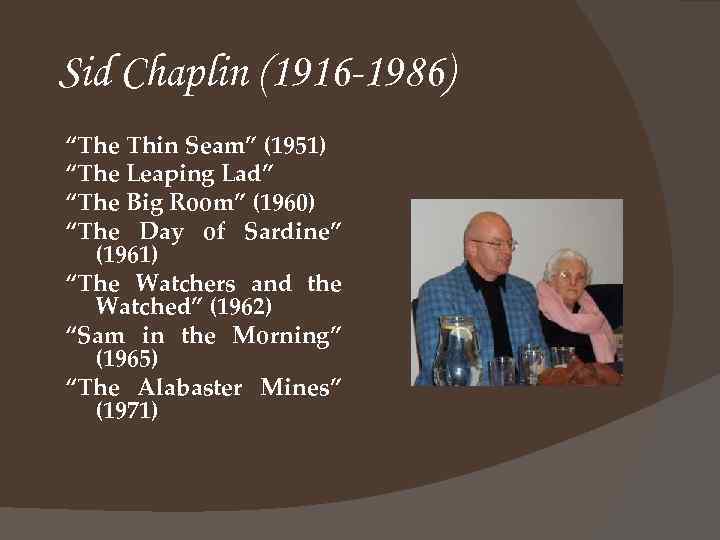 Sid Chaplin (1916 -1986) “The Thin Seam” (1951) “The Leaping Lad” “The Big Room”