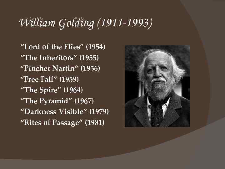 William Golding (1911 -1993) “Lord of the Flies” (1954) “The Inheritors” (1955) “Pincher Nartin”