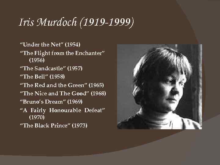 Iris Murdoch (1919 -1999) “Under the Net” (1954) “The Flight from the Enchanter” (1956)