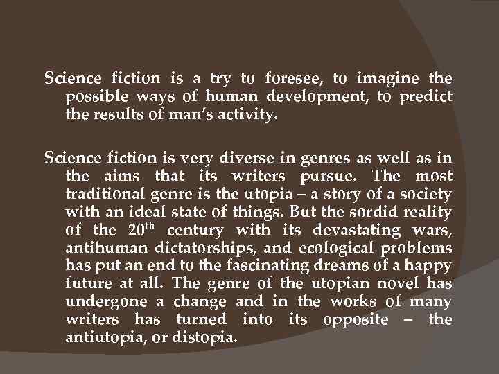 Science fiction is a try to foresee, to imagine the possible ways of human