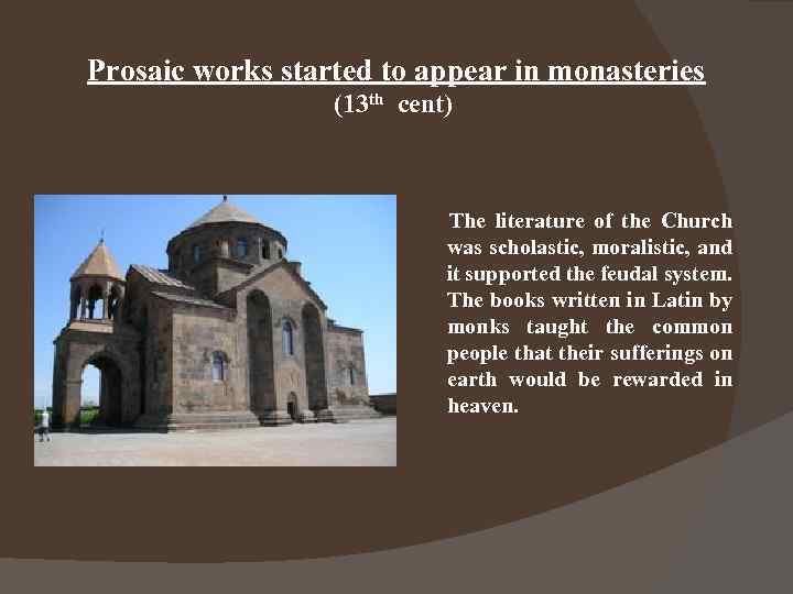 Prosaic works started to appear in monasteries (13 th cent) The literature of the