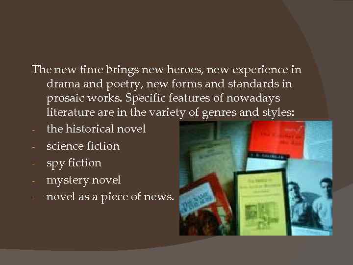 The new time brings new heroes, new experience in drama and poetry, new forms