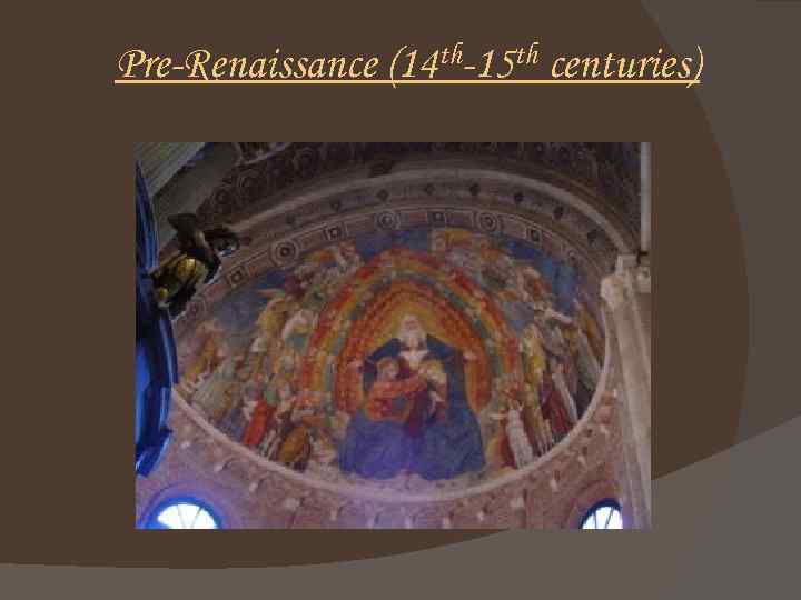 Pre-Renaissance (14 th-15 th centuries) 