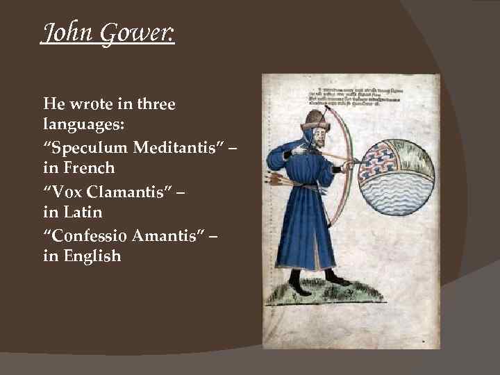 John Gower: He wrote in three languages: “Speculum Meditantis” – in French “Vox Clamantis”