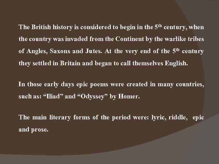 The British history is considered to begin in the 5 th century, when the