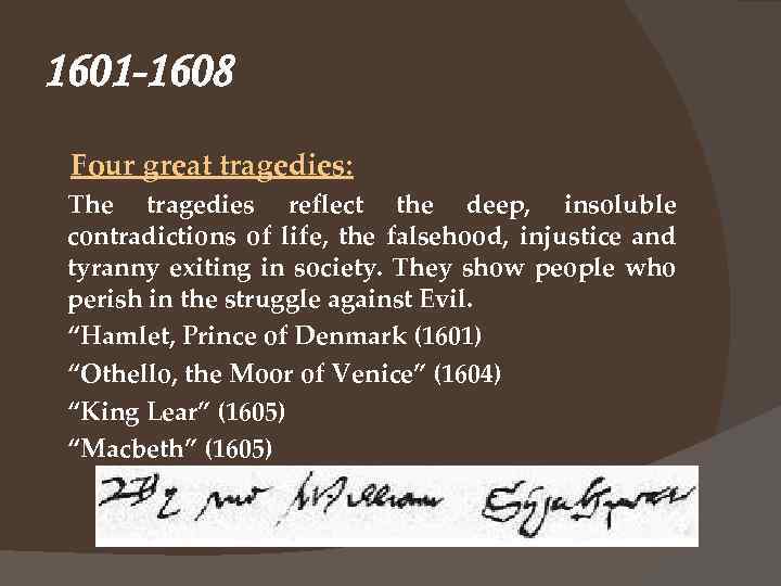 1601 -1608 Four great tragedies: The tragedies reflect the deep, insoluble contradictions of life,