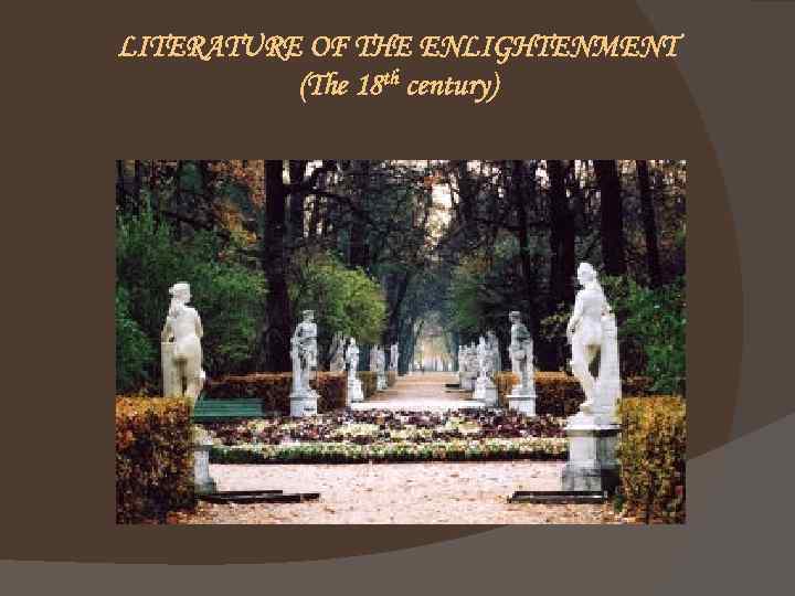 LITERATURE OF THE ENLIGHTENMENT (The 18 th century) 