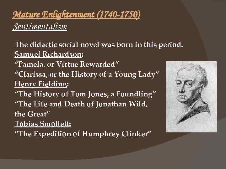 Mature Enlightenment (1740 -1750) Sentimentalism The didactic social novel was born in this period.