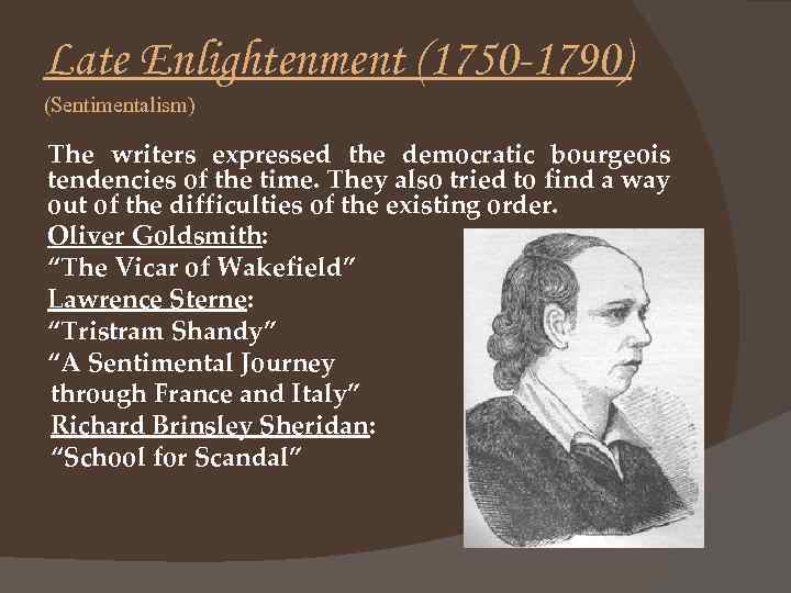 Late Enlightenment (1750 -1790) (Sentimentalism) The writers expressed the democratic bourgeois tendencies of the