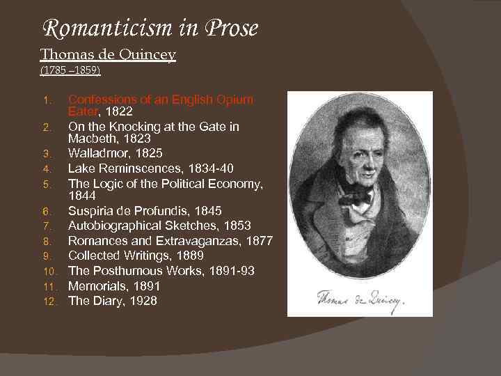 Romanticism in Prose Thomas de Quincey (1785 – 1859) Confessions of an English Opium