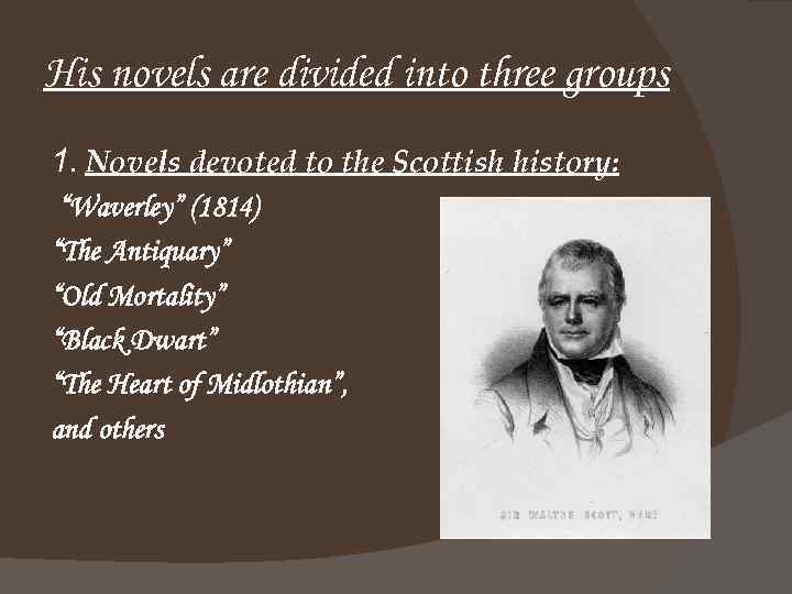 His novels are divided into three groups 1. Novels devoted to the Scottish history: