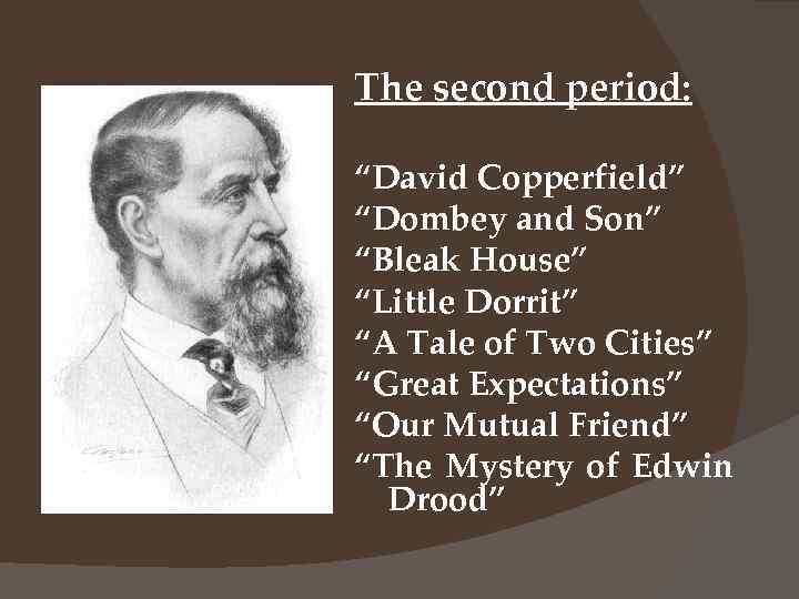 The second period: “David Copperfield” “Dombey and Son” “Bleak House” “Little Dorrit” “A Tale