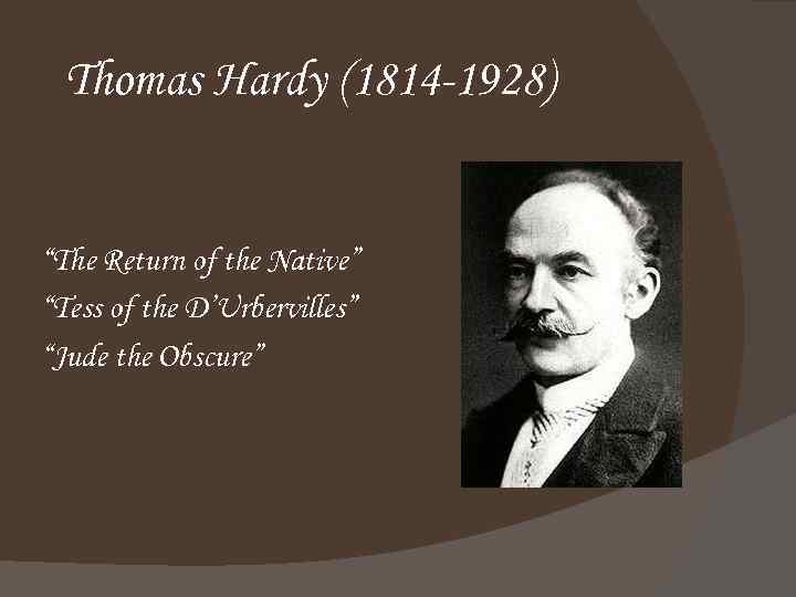 Thomas Hardy (1814 -1928) “The Return of the Native” “Tess of the D’Urbervilles” “Jude