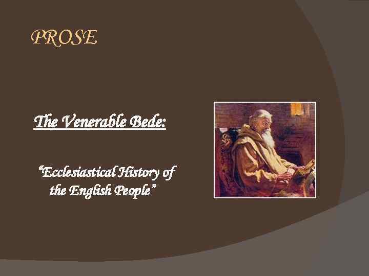 PROSE The Venerable Bede: “Ecclesiastical History of the English People” 